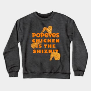 Popeyes Chicken is the Shiznit! Crewneck Sweatshirt